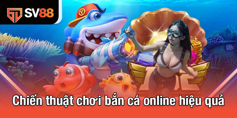 Bắn Cá Online - Trải Nghiệm Đỉnh Cao Với Phần Thưởng Hấp Dẫn 4 Chiến thuật chơi bắn cá online hiệu quả