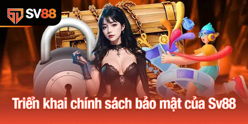 Chính Sách Bảo Mật Sv88 Bảo Vệ An Toàn Thông Tin Người Dùng 1 Triển khai chính sách bảo mật của Sv88