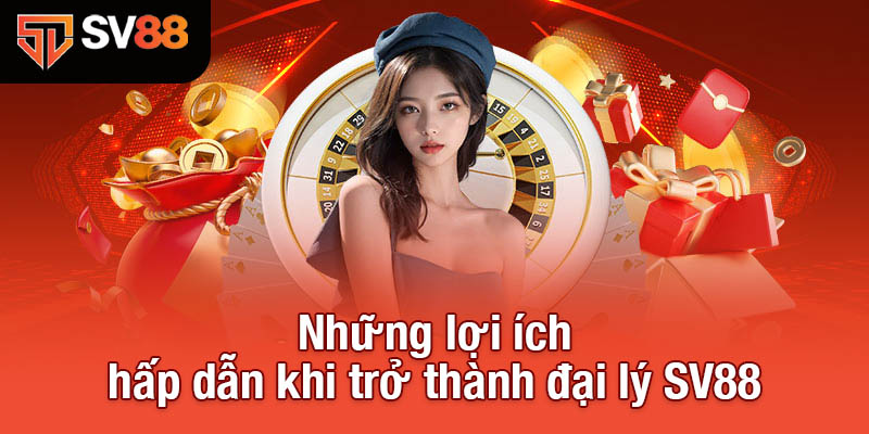 Đại Lý SV88 - Nền Tảng Vững Chắc Cho Mọi Doanh Nghiệp 2 Những lợi ích hấp dẫn khi trở thành đại lý SV88