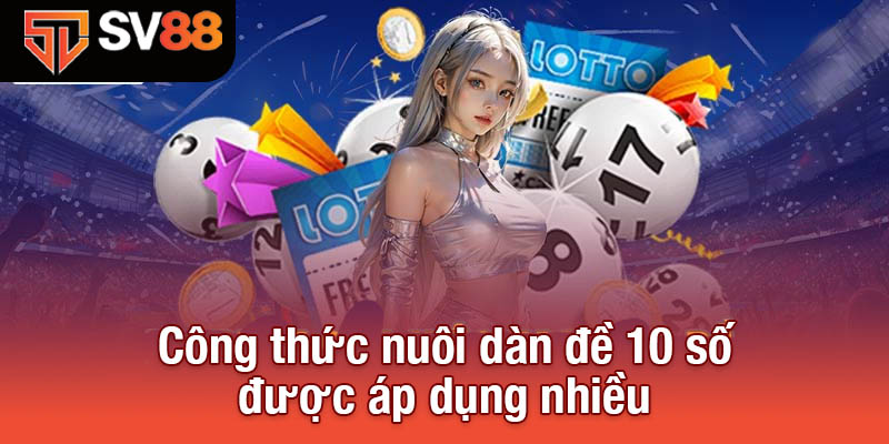 Dàn Đề 10 Số - Cách Chơi Thông Minh Giúp Bạn Trúng Lớn 2 Công thức nuôi dàn đề 10 số được áp dụng nhiều