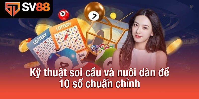 Dàn Đề 10 Số - Cách Chơi Thông Minh Giúp Bạn Trúng Lớn 4 Kỹ thuật soi cầu và nuôi dàn đề 10 số chuẩn chỉnh
