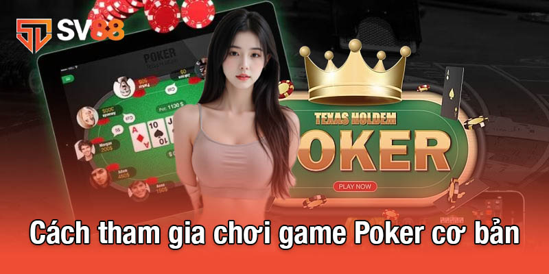 Game Poker - Trò Chơi Trí Tuệ Đỉnh Cao Tại Mọi Sòng Bạc 3 Cách tham gia chơi game Poker cơ bản