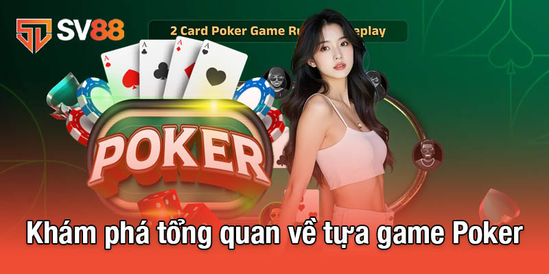 Game Poker - Trò Chơi Trí Tuệ Đỉnh Cao Tại Mọi Sòng Bạc 2 Khám phá tổng quan về tựa game Poker