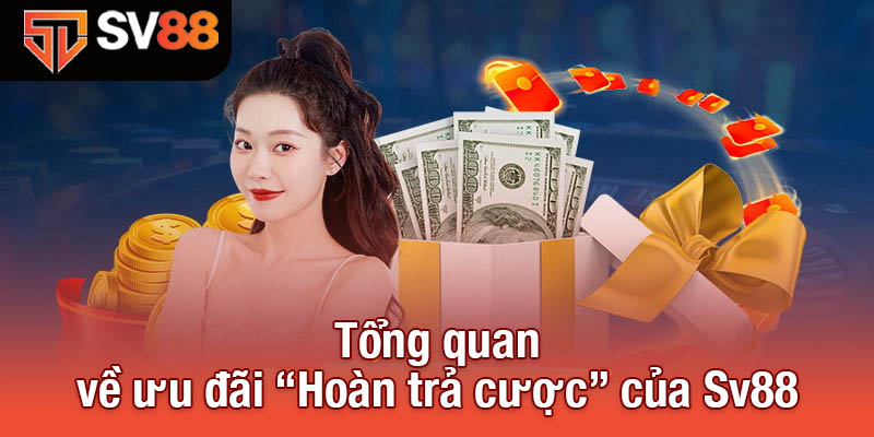 Hoàn trả cược tại Sv88 - Trải nghiệm game không lo rủi ro 3 Tổng quan về ưu đãi “Hoàn trả cược” của Sv88