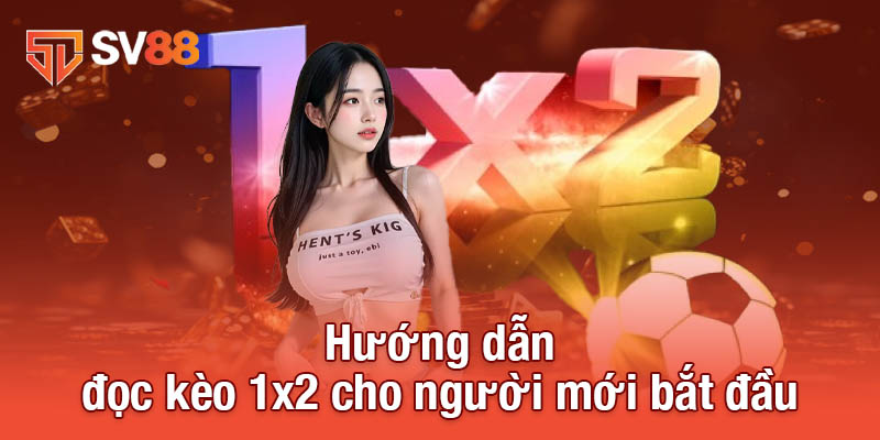 Kèo 1x2 - Lựa Chọn Không Thể Bỏ Qua Trong Cá Cược Bóng Đá 3 Hướng dẫn đọc kèo 1x2 cho người mới bắt đầu