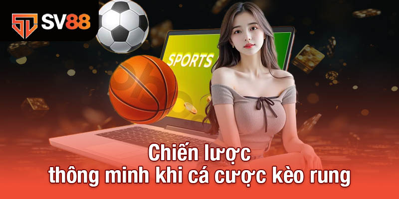Kèo Rung - Bí Quyết Đọc Kèo Và Đặt Cược Chính Xác Nhất 4 Chiến lược thông minh khi cá cược kèo rung
