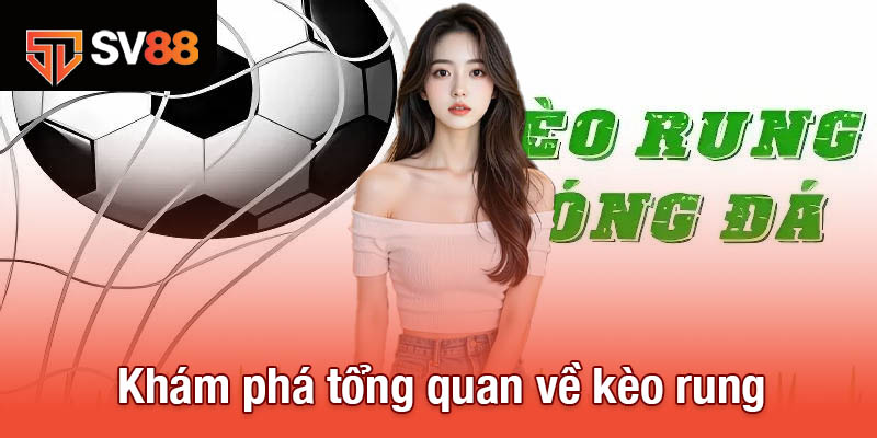Kèo Rung - Bí Quyết Đọc Kèo Và Đặt Cược Chính Xác Nhất 2 Khám phá tổng quan về kèo rung