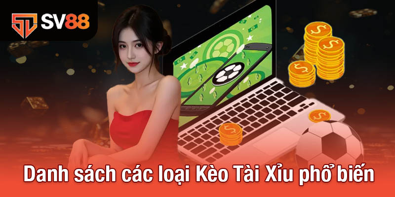 Kèo Tài Xỉu - Công Thức Chiến Thắng Từ Các Chuyên Gia Sv88 3 Danh sách các loại Kèo Tài Xỉu phổ biến