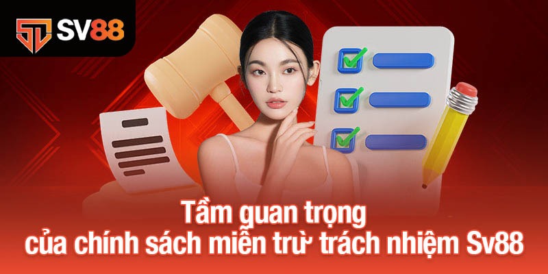 Những Quy Định Quan Trọng Về Miễn Trừ Trách Nhiệm Tại Sv88 3 Tầm quan trọng của chính sách miễn trừ trách nhiệm Sv88