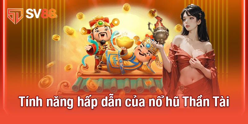 Nổ Hũ Thần Tài - Trải Nghiệm Game Đỉnh Cao, Cơ Hội Thắng Lớn 3 Tính năng hấp dẫn của nổ hũ Thần Tài
