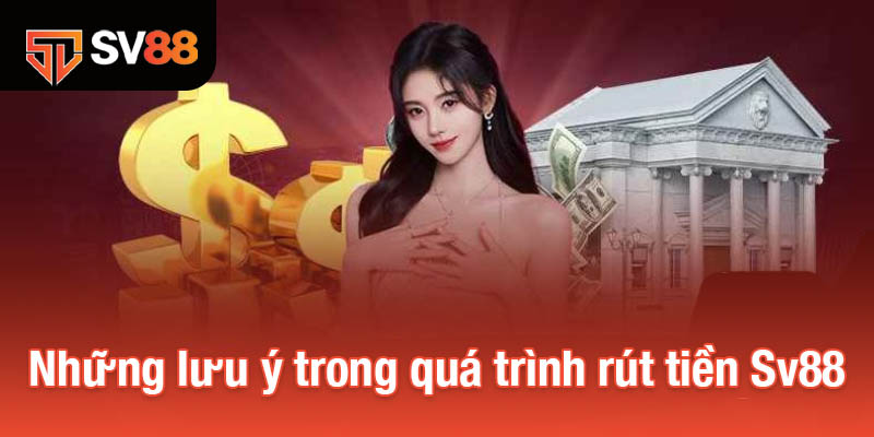 Rút Tiền Sv88 - Quy Trình Chuẩn Và Những Lưu Ý Quan Trọng 3 Những lưu ý trong quá trình rút tiền Sv88
