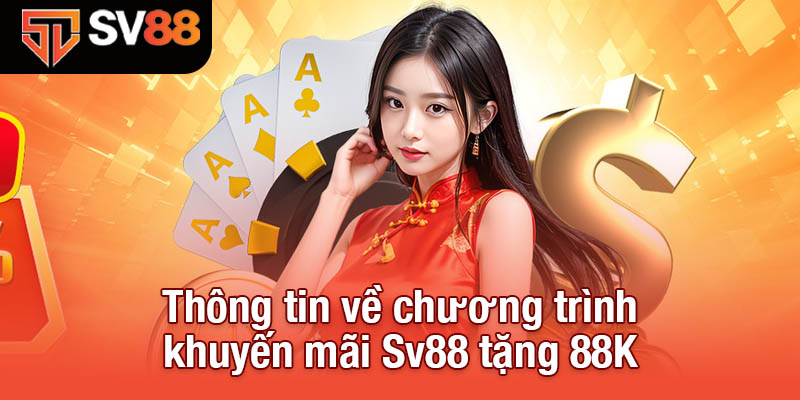Sv88 Tặng 88K - Tham Gia Ngay, Nhận Thưởng Lập Tức! 2 Thông tin về chương trình khuyến mãi Sv88 tặng 88K